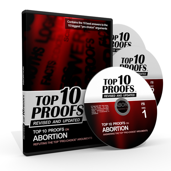 Top Ten Proofs on Abortion: Answering the Top "Pro-Choice" Arguments - Revised & Updated